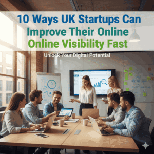 10 Ways UK Startups Can Improve Their Online Visibility Fast – UK startup team collaborating in a modern office with laptops, charts, and digital marketing visuals
