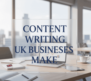 common content writing mistakes made by UK businesses